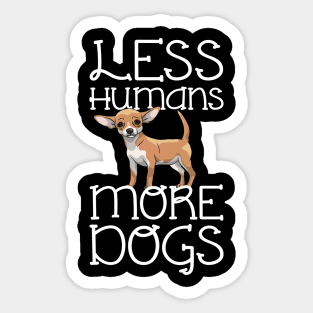 Less Humans More Dogs Chihuahua Funny Sticker